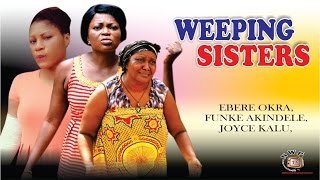 Weeping Sister Season 1  - 2015 Latest Nigerian No
