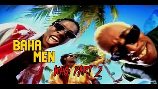 Baha Men- Who: Part 2
