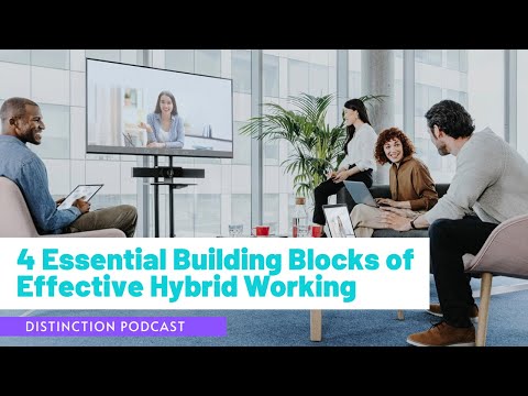 The 4 Essential Building Blocks of Effective Hybrid Working [Distinction Podcast]
