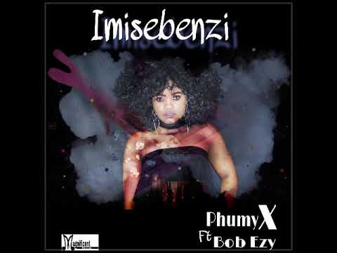 Phumy X ft  Bob Ezy   Imisebenzi