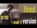 Ben Folds - Fired (Week 13 Version) (From Apartment Requests Stream)