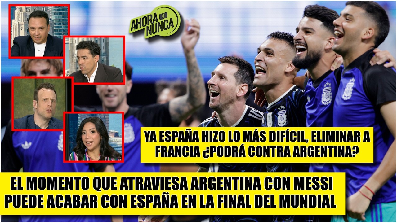 MESSI y ARGENTINA superaron EXPECTATIVAS en el MUNDIAL ¿ESPAÑA podrá ganar la FINAL? | Ahora o Nunca