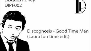 Discognosis - Good Time Man (Laura fun time edit)