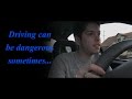 Driving Can Be Dangerous Sometimes