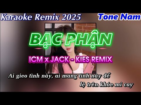 KARAOKE REMIX | BẠC PHẬN | ICM x JACK | KIES REMIX | TONE NAM