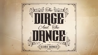 Eyes Are Dry // Chris Burns // The Dirge And The Dance
