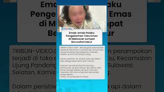 TERKUAK! Emak emak Pelaku Pengeboman Toko Emas di Makassar sempat Berusaha Kabur Tapi Diadang Warga