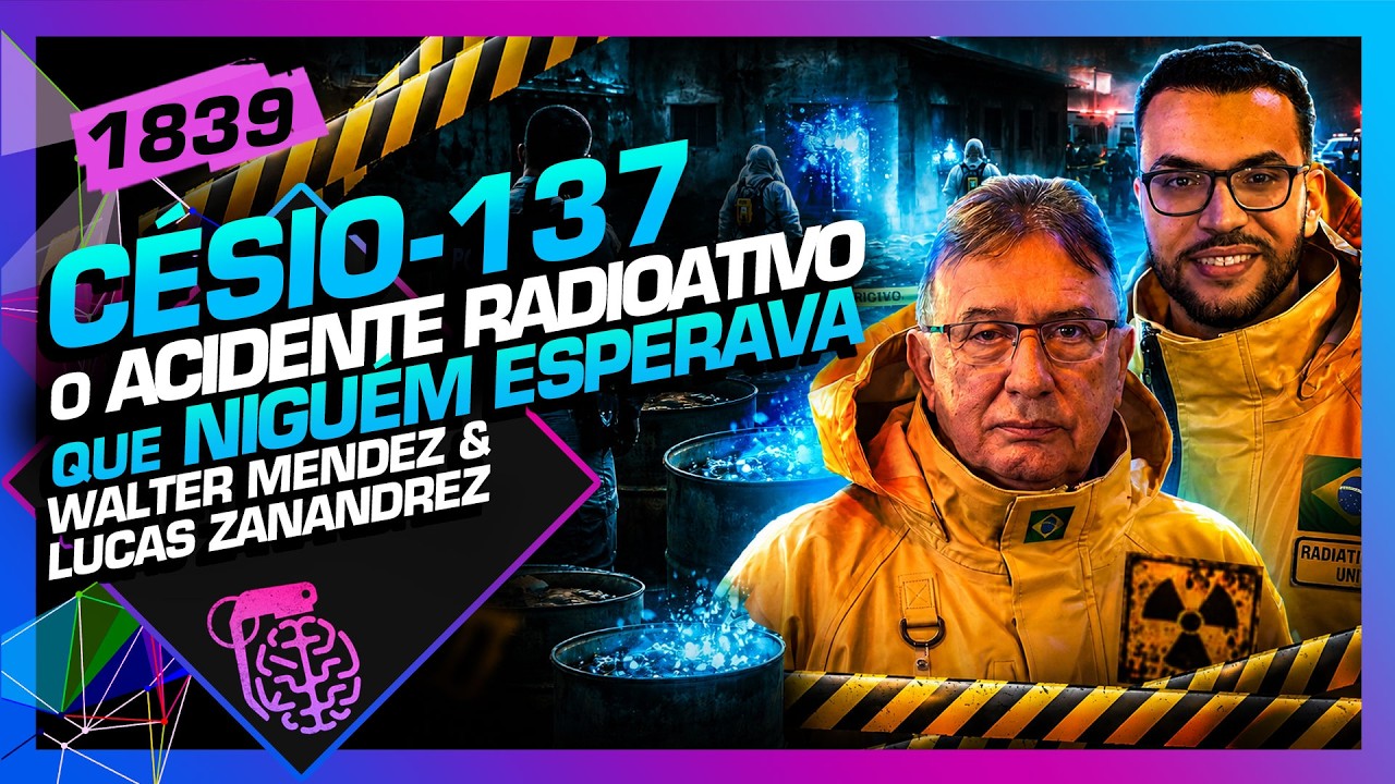 CÉSIO-137 ACIDENTE RADIOATIVO: WALTER MENDES E LUCAS ZANANDREZ -  Inteligência Ltda. Podcast #1839