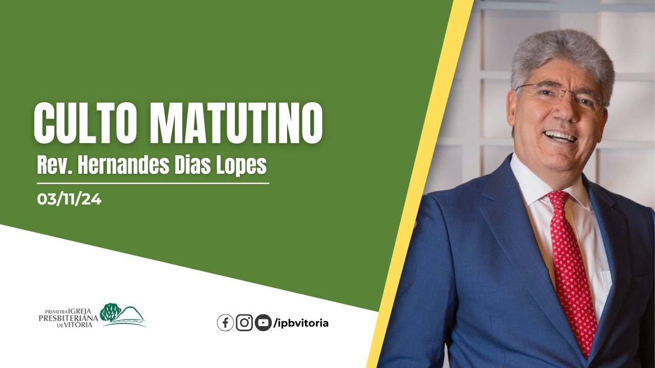 Culto Matutino - Rev. Hernandes Dias Lopes