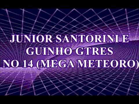 JUNIOR SANTORINI E GUINHO GTRES - NO 14 (MEGA METEORO)
