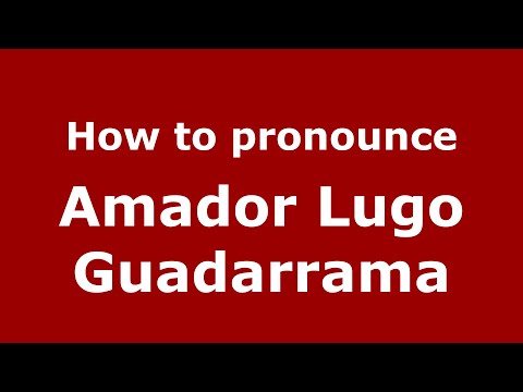 How to pronounce Amador Lugo Guadarrama (Mexico/Mexican Spanish) - PronounceNames.com