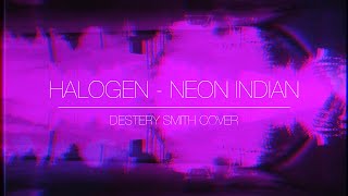 Halogen - Neon Indian (Destery Smith Cover) Lyric Video