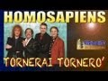 Homo Sapiens - Tornerai tornero'