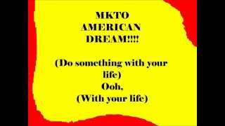 American Dream - MKTO.. Lyrics!!