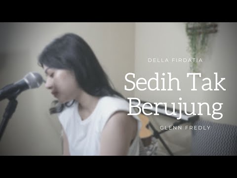 Glenn Fredly - Sedih Tak Berujung Live Cover Della FIrdatia