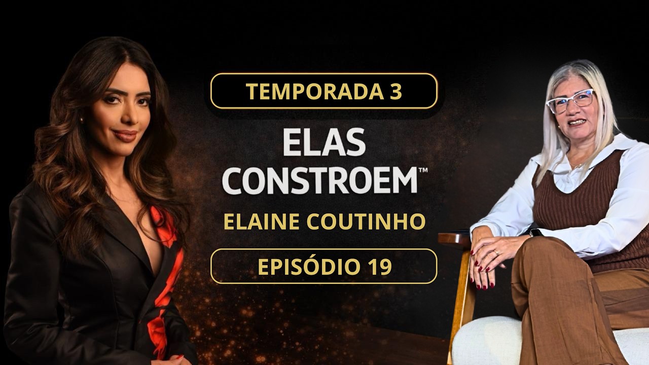 Elaine Coutinho | Terapia Integrativa, Autoestima e Superação | Elas Constroem