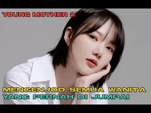 MENGENJOD SEMUA WANITA YANG DIA KENAL, ALUR CERITA FILM - YOUNG MOTHER 2 (2014)