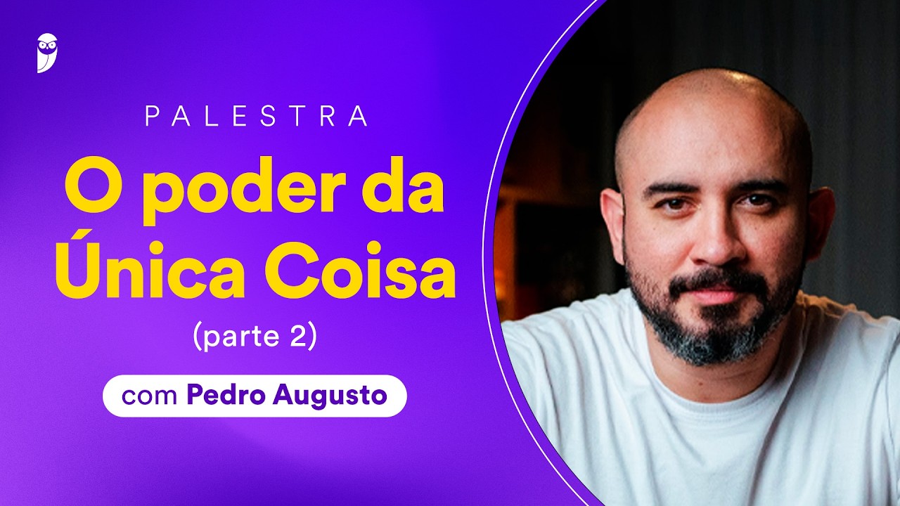 O poder da Única Coisa (Parte 2) - Pedro Augusto