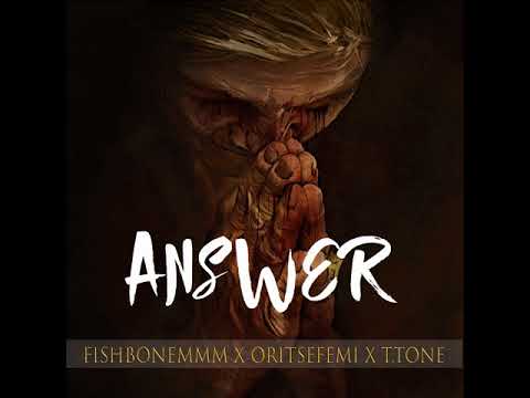 ANSWER by fishboneMMM X OritseFemi X T.tone. (AUDIO)
