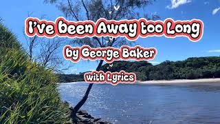 Download lagu I've Been Away Too Long by George Baker with Lyrics mp3 Download lagu I've Been Away Too Long by George Baker with Lyrics mp3