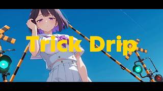 Trick Drip / OP 1st season