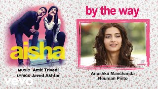 By the Way - Official Audio Song | Aisha| Amit Trivedi| Javed Akhtar