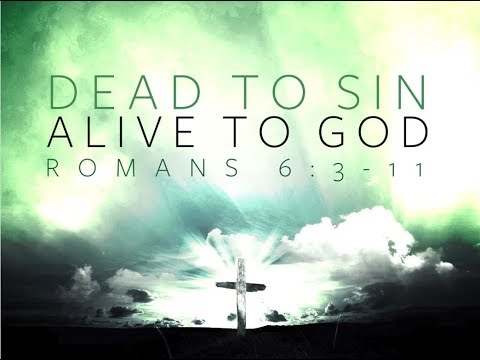 DEAD TO SIN ALIVE TO GOD (Romans 6:3-11) | Sunday Morning Sermon