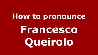How to pronounce Francesco Queirolo