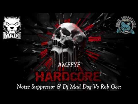 Noize Suppressor & Dj Mad Dog Vs Rob Gee:  #MFFYF