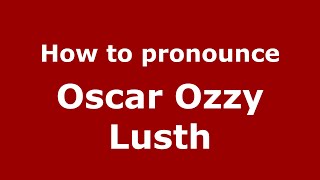 How to pronounce Oscar Ozzy Lusth