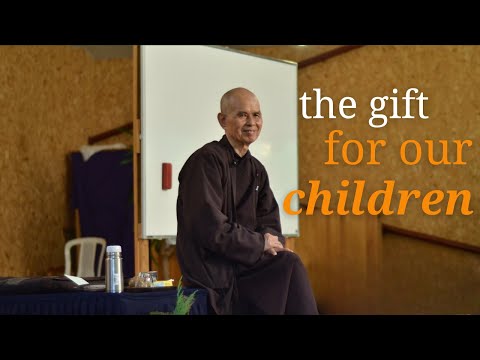 The Gift to Our Children | Teaching by Thich Nhat Hanh
