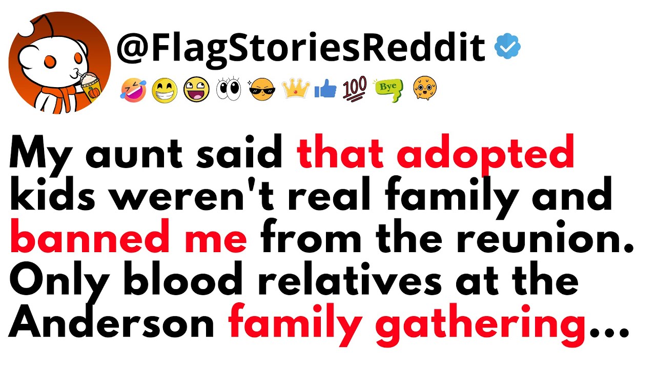 My Aunt Said That Adopted Kids Weren't Real Family And Banned Me From The Reunion