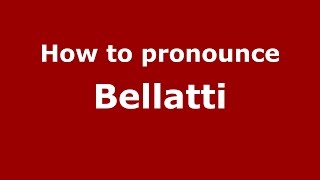 How to pronounce Bellatti