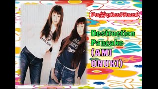 PUFFY - Destruction Pancake [Ami Solo]