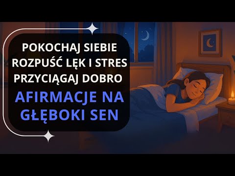 POKOCHAJ Siebie, Rozpuść LĘK i STRES, Przyciągaj DOBRO i MIŁOŚĆ - Długie Afirmacje Na GŁĘBOKI SEN