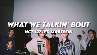 NCT 127 - &#39;What We Talkin&#39; Bout&#39; (ft. Marteen) Lyrics