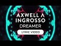 Axwell Λ Ingrosso - Dreamer [Lyric Video]