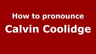 How to pronounce Calvin Coolidge