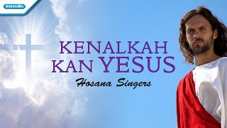 Download lagu Kenalkah Kan Yesus - Hosana Singers (Offical lyric video) mp3