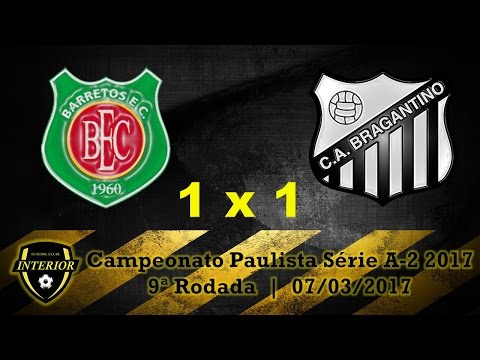 BARRETOS 1 X 1 BRAGANTINO - CAMPEONATO PAULISTA SÉRIE A2 2017 - 9ª RODADA