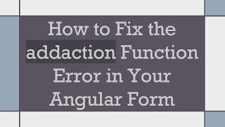 Download the video "How to Fix the addaction Function Error in Your Angular Form"