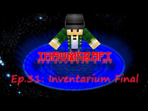 Let's Play Thaumcraft 4: Ep 31 "Inventarium Final"
