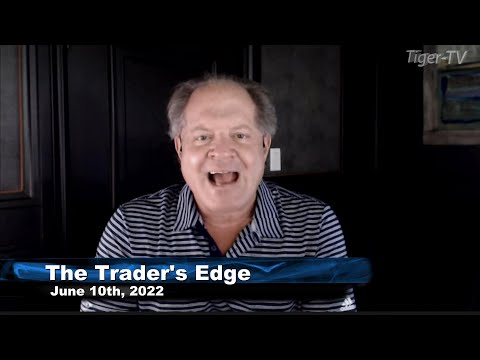 June 10th, The Trader's Edge with Steve Rhodes on TFNN - 2022