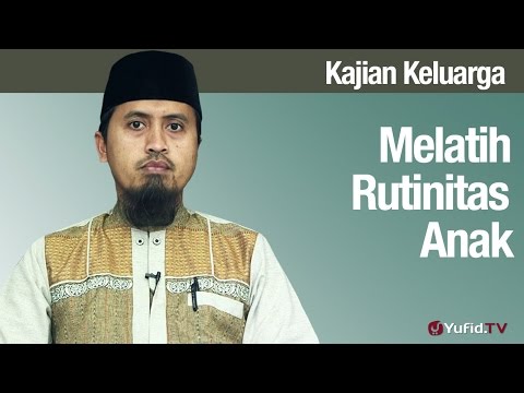 Fiqih Pendidikan Anak: Melatih Anak Rutinitas Yang Bermanfaat - Ustadz Abdullah Zaen, MA