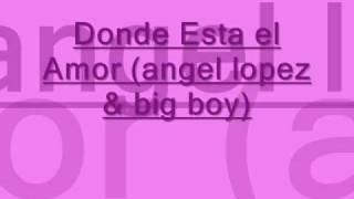 donde esta el amor by:big boy y angel lopez (lyrics/letra)