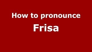 How to pronounce Frisa