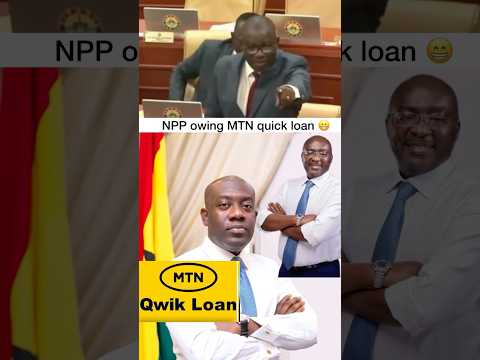 NPP owing MTN quick loan 🐘😆NDC MP exposed the NPP in the Parliament House