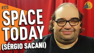 SÉRGIO SACANI (SPACE TODAY) - BEN-YUR Podcast #175