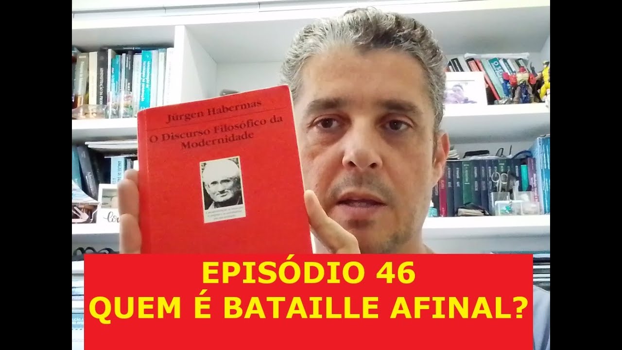 O DISCURSO FILOSÓFICO DA MODERNIDADE de Jurgen Habermas Episódio 46 Quem é Bataille Afinal