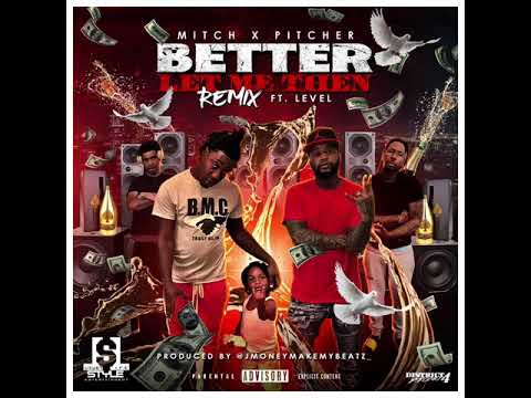 Better Let Me Then Remix-ft Level Mitch x Pitcher